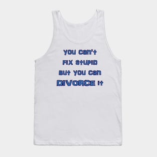 you can't fix stupid but you can DIVORCE it Tank Top